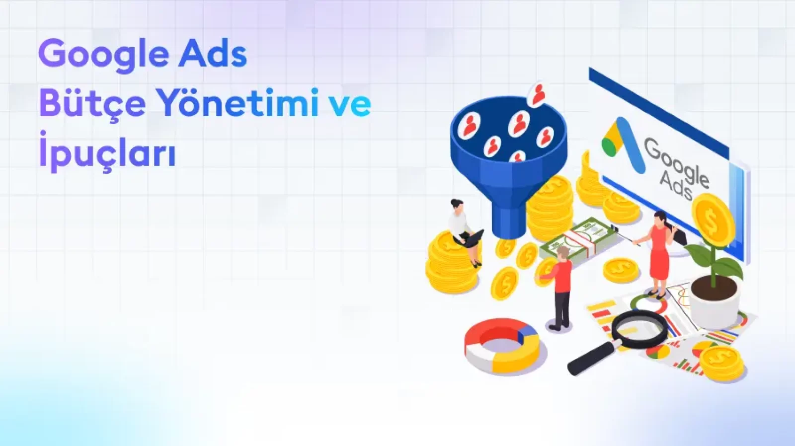 Google Ads İle Bütçe Yönetimini İyileştirme İpuçları